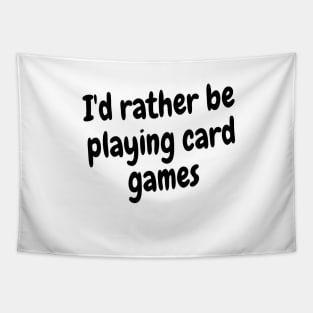 I'd rather be playing card games Tapestry