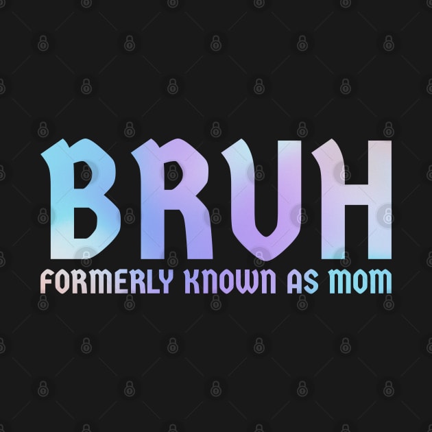 Bruh-formerly-known-as-mom by Tamsin Coleart