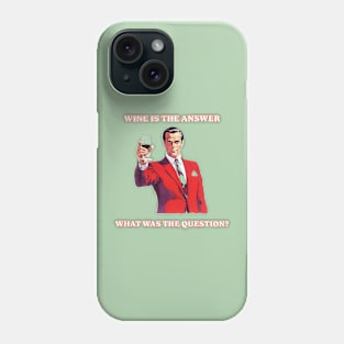 Wine is the Answer, Wine Drinker Phone Case