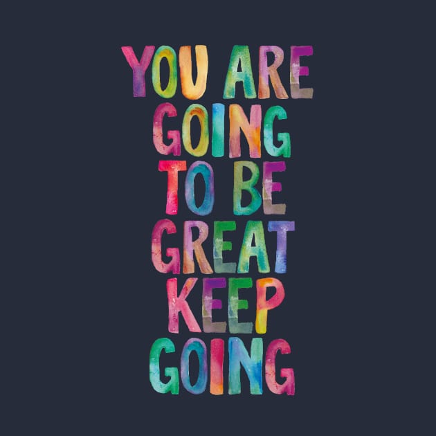 You Are Going to Be Great Keep Going by MotivatedType