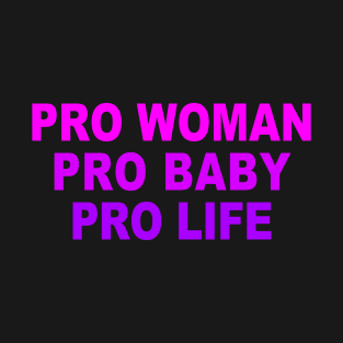 PRO WOMAN, PRO BABY, PRO LIFE. Pink Lettering T-Shirt