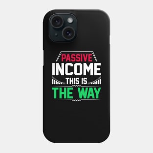 Passive Income - this is the way! Phone Case