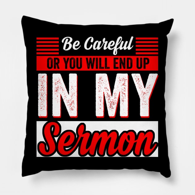 Be Careful Or You'll End Up In My Sermon Pastor Christian Pillow by Jason Smith