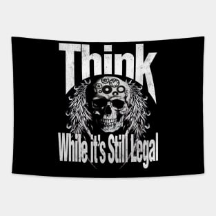 Think while it is still legal Tapestry