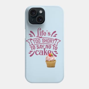 LIFE'S TOO SHORT TO SAY NO TO CAKE-CUPCAKE Phone Case