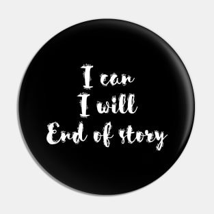 I can I will End of story Pin