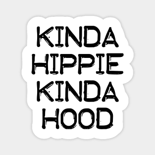 Kinda Hippie Kinda Hood Magnet