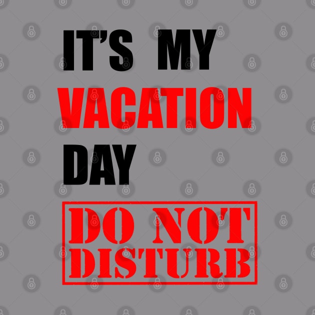 It's my vacation day, DO NOT DISTURB by Proway Design