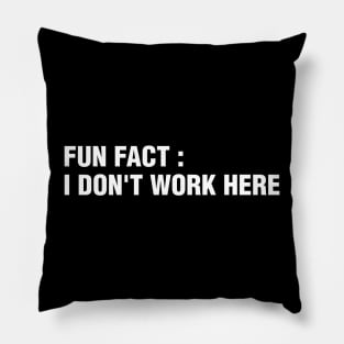 I Don't Work Here Pillow