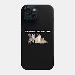 It`s not hording if it`s cats Phone Case