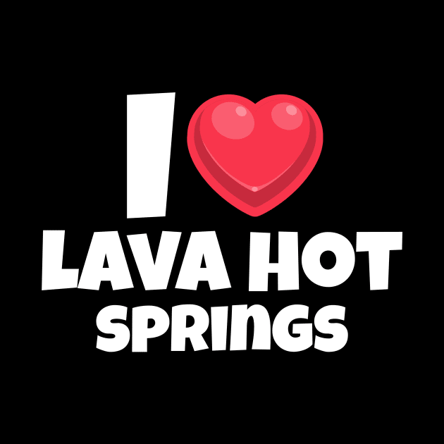 I love Lava Hot Springs by Insert Place Here