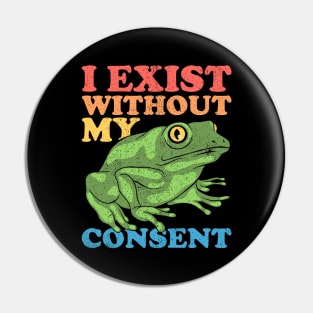 I Exist Without My Consent Pin