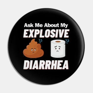 Ask Me About My Explosive Diarrhea Pin