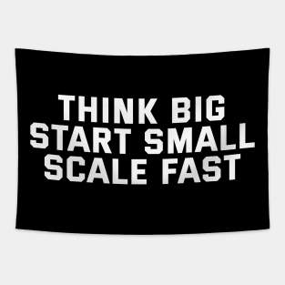 Think Big Start Small Scale Fast Tapestry