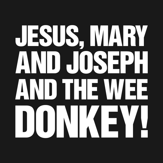 Jesus, Mary And Joseph And The Wee Donkey by TeeTime