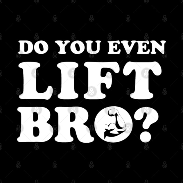 Do You Even Lift Bro? by Marks Marketplace