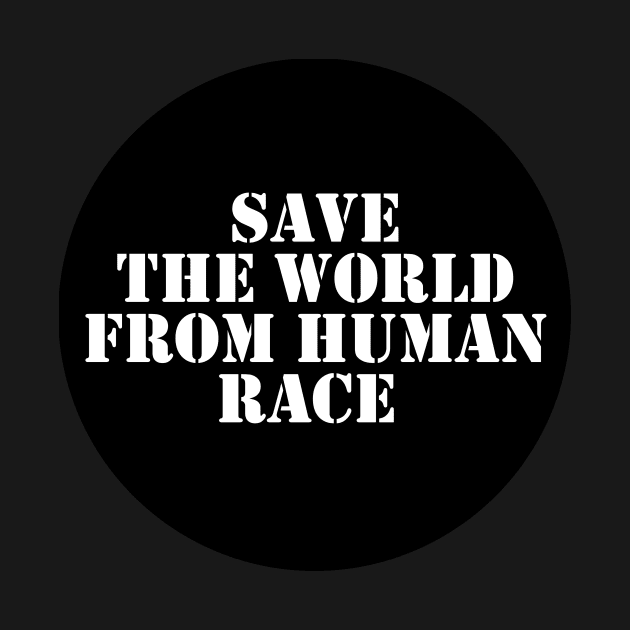 Save The World From Human Race by Spacamaca