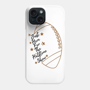 Just Here For The Halftime Show Phone Case