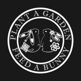 bunny lover, bunny gift, plant a garden feed a bunny T-Shirt