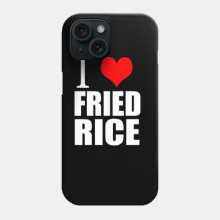 I Love Fried Rice Phone Case