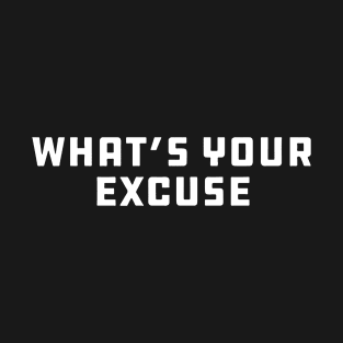 so now what's your excuse T-Shirt