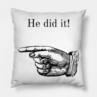 He did it! A funny design on blame throwing! Blame game. Pillow