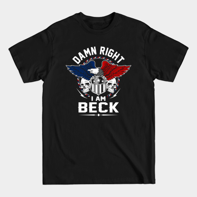 Discover Beck Name T Shirt - Damn Right I Am Beck Gift Item Tee - Beck - T-Shirt