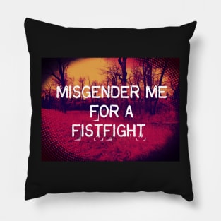 MISGENDER me for a FISTFIGHT Pillow