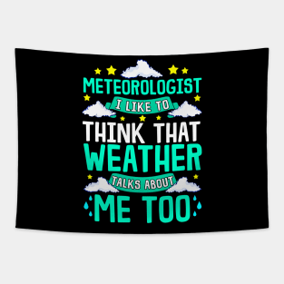 Meteorologist I Think That Weather Talks About Me Tapestry