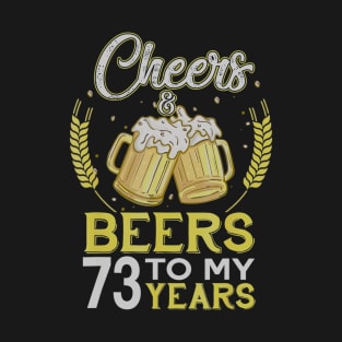 Cheers And Beers To My 73 Years Old 73rd Birthday Gift T-Shirt