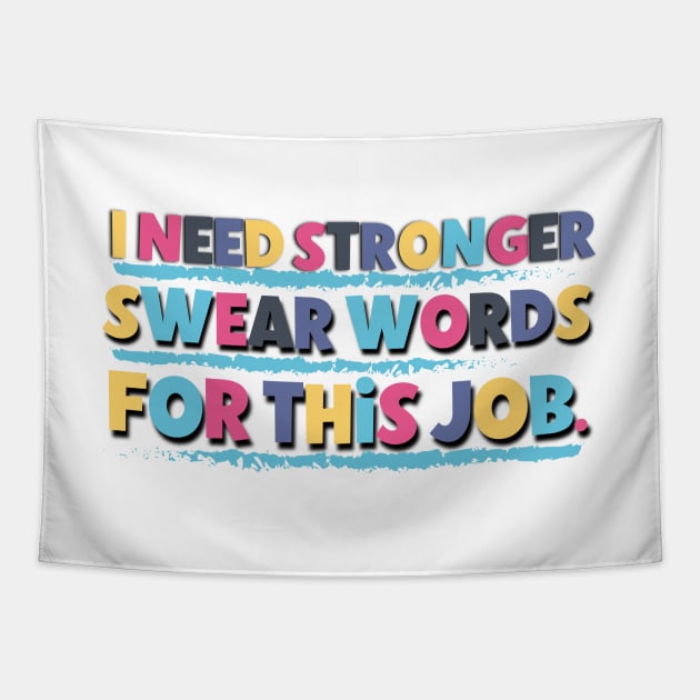 I Need Stronger Swear Words For This Job Funny Saying At The Office Tapestry by Luckymoney8888