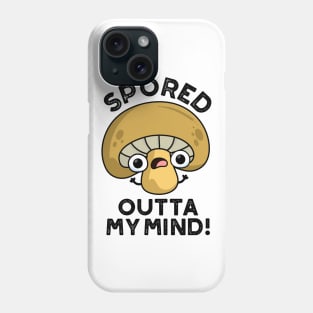 Spored Outta My Mind Cute Bored Mushroom Pun Phone Case