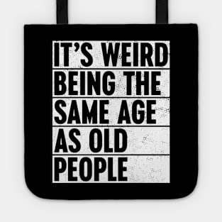 It's Weird Being The Same Age As Old People White Tote