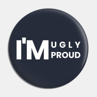 I'm Ugly, I'm Proud - Simple Text Design Pin