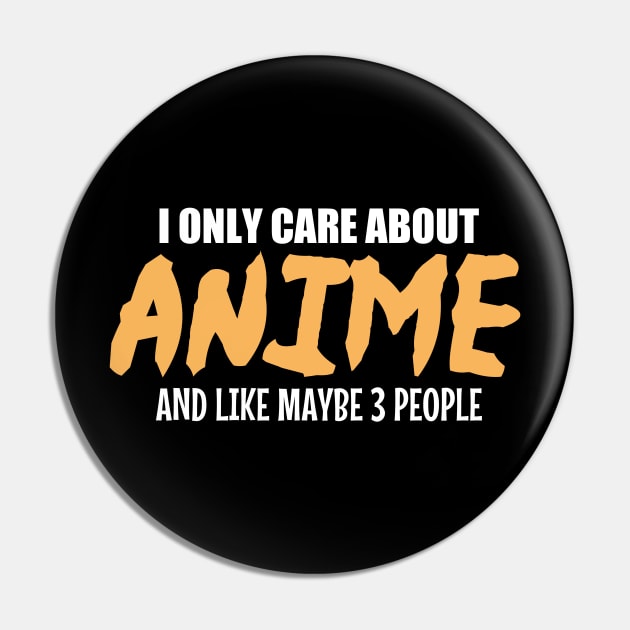 Anime Lovers T-shirt: I Only Care About Anime And Like Maybe 3 People Pin by ScrewpierDesign