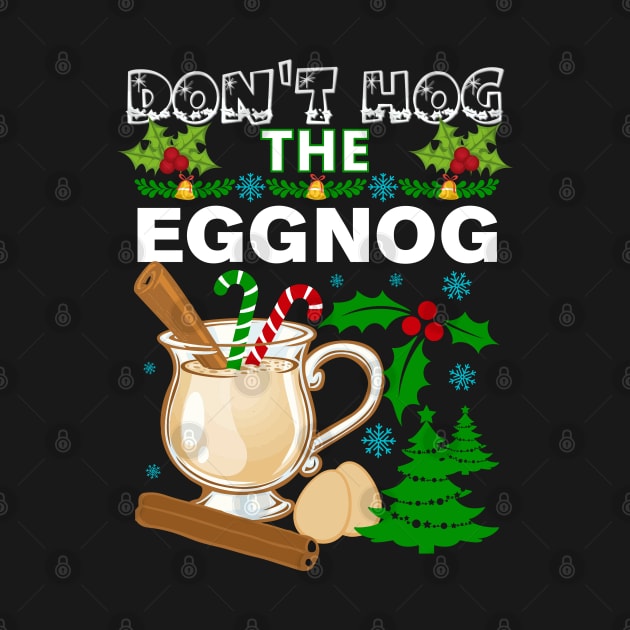Dont Hog the Eggnog Nog Hog design! Funny Christmas eggnog design! by HROC Gear & Apparel