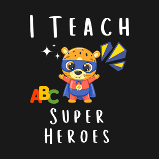 I Teach Super Heroes T-Shirt