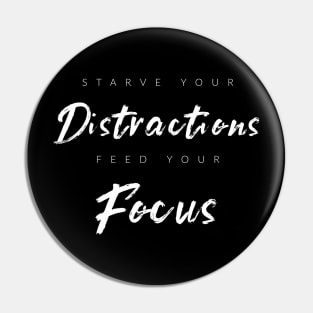 Starve Distractions, Feed Focus Pin