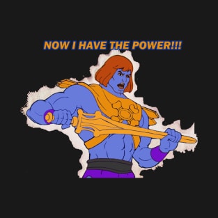 Now I Have The Power! T-Shirt