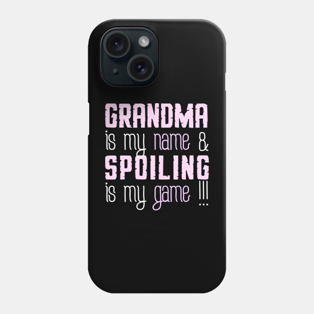 Grandma is my name spoiling is my game Phone Case by Tesszero