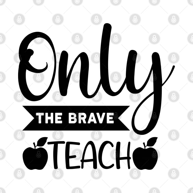 Only the brave teach by BunnyCreative