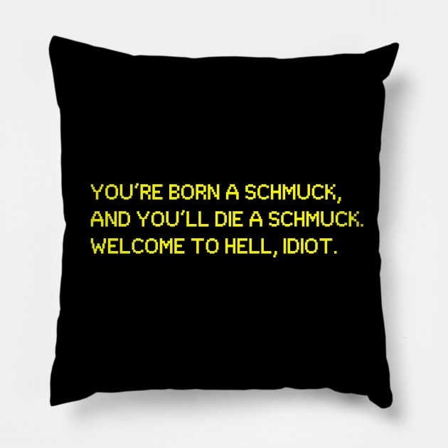 Oh, Hello! Born A Schmuck, Die a Schmuck Pillow by kimstheworst