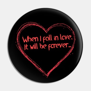 When I Fall In Love It Will Be For Ever Pin