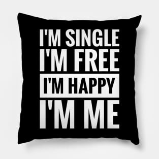 I'M SINGLE, I'M FREE, I'M HAPPY, I'M ME Pillow