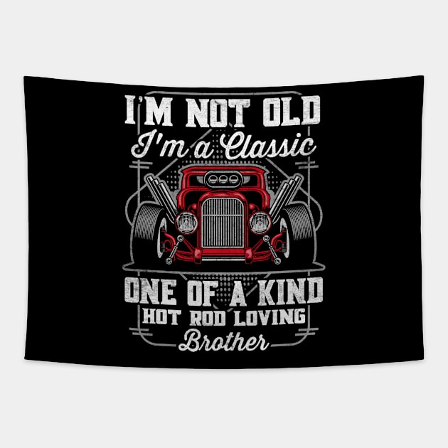 I'm Not Old I'm a Classic Hot Rod Loving Brother Tapestry by RadStar