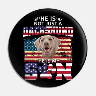 He Is Not Just A Dachshund He Is My Son Pin