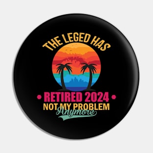 The Legend Has Retired 2024 Not My Problem Anymore Pin