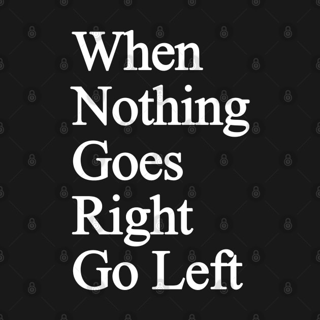 When nothing goes right go left by white.ink