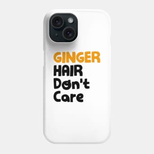 Ginger hair don't care Phone Case