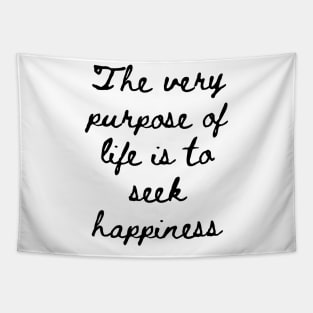 The Very Purpose of Life is to Seek Happiness Tapestry